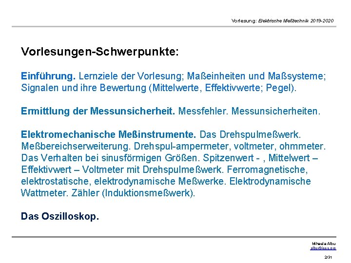 Vorlesung: Elektrische Meßtechnik 2019 -2020 Vorlesungen-Schwerpunkte: Einführung. Lernziele der Vorlesung; Maßeinheiten und Maßsysteme; Signalen