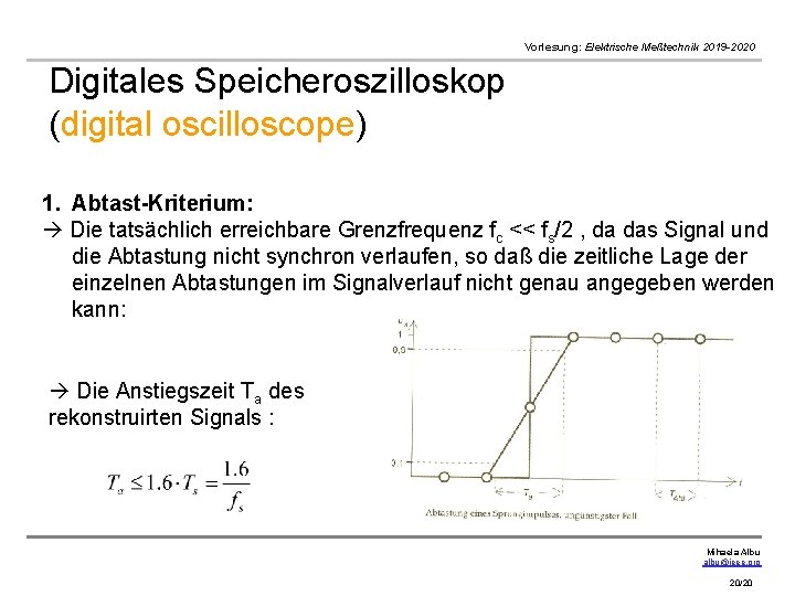 Vorlesung: Elektrische Meßtechnik 2019 -2020 Digitales Speicheroszilloskop (digital oscilloscope) 1. Abtast-Kriterium: Die tatsächlich erreichbare