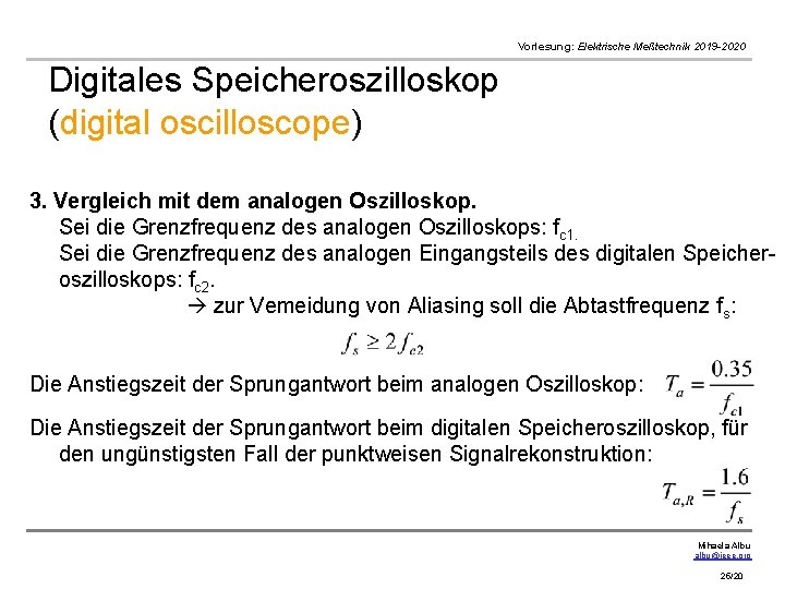 Vorlesung: Elektrische Meßtechnik 2019 -2020 Digitales Speicheroszilloskop (digital oscilloscope) 3. Vergleich mit dem analogen