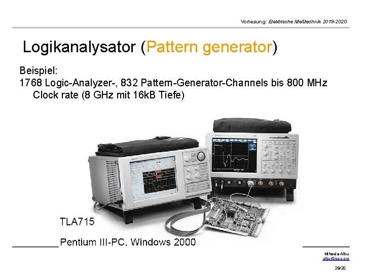 Vorlesung: Elektrische Meßtechnik 2019 -2020 Logikanalysator (Pattern generator) Beispiel: 1768 Logic-Analyzer-, 832 Pattern-Generator-Channels bis