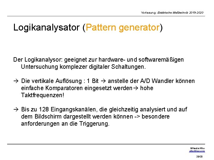 Vorlesung: Elektrische Meßtechnik 2019 -2020 Logikanalysator (Pattern generator) Der Logikanalysor: geeignet zur hardware- und