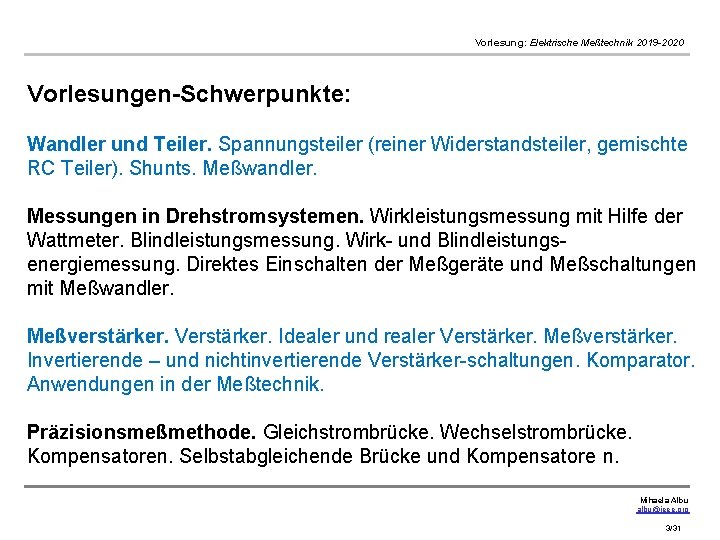 Vorlesung: Elektrische Meßtechnik 2019 -2020 Vorlesungen-Schwerpunkte: Wandler und Teiler. Spannungsteiler (reiner Widerstandsteiler, gemischte RC