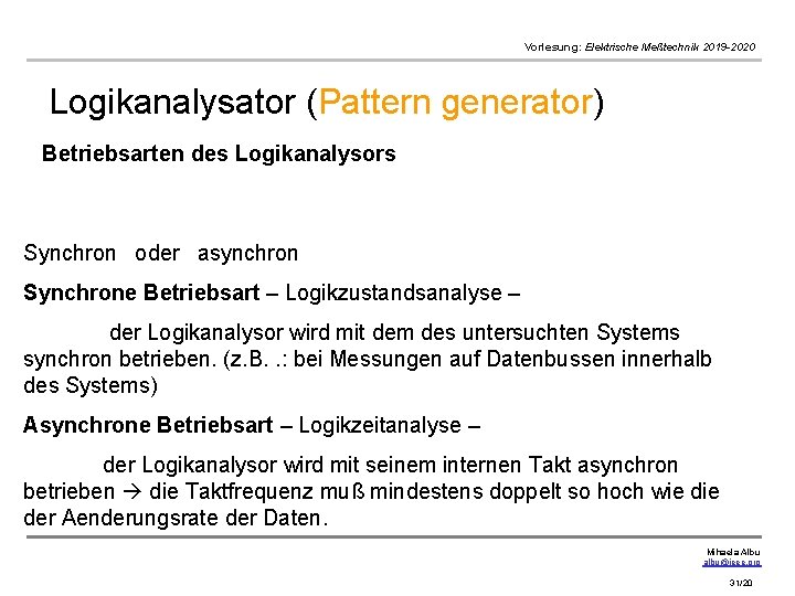 Vorlesung: Elektrische Meßtechnik 2019 -2020 Logikanalysator (Pattern generator) Betriebsarten des Logikanalysors Synchron oder asynchron