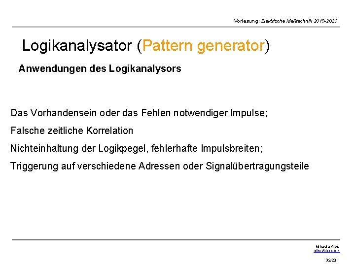 Vorlesung: Elektrische Meßtechnik 2019 -2020 Logikanalysator (Pattern generator) Anwendungen des Logikanalysors Das Vorhandensein oder