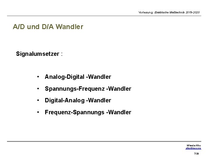 Vorlesung: Elektrische Meßtechnik 2019 -2020 A/D und D/A Wandler Signalumsetzer : • Analog-Digital -Wandler