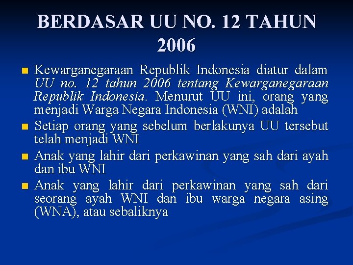 BERDASAR UU NO. 12 TAHUN 2006 n n Kewarganegaraan Republik Indonesia diatur dalam UU