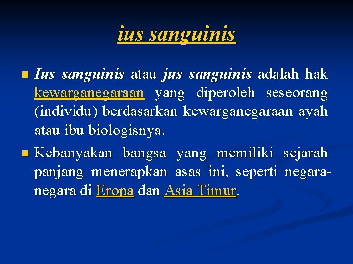 ius sanguinis Ius sanguinis atau jus sanguinis adalah hak kewarganegaraan yang diperoleh seseorang (individu)