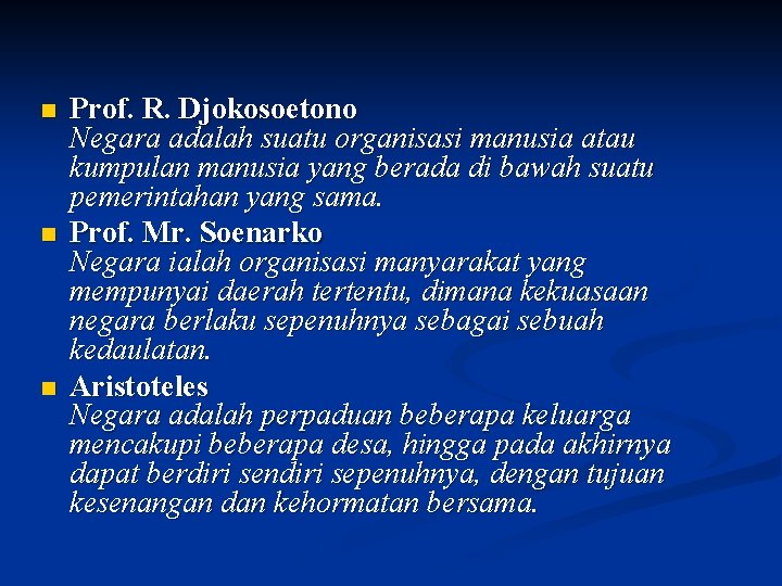 n n n Prof. R. Djokosoetono Negara adalah suatu organisasi manusia atau kumpulan manusia