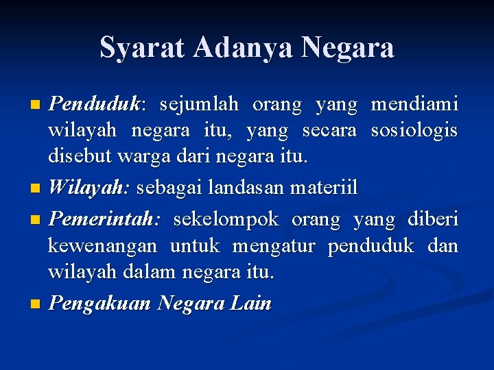 Syarat Adanya Negara Penduduk: sejumlah orang yang mendiami wilayah negara itu, yang secara sosiologis