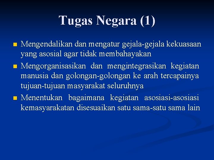 Tugas Negara (1) n n n Mengendalikan dan mengatur gejala-gejala kekuasaan yang asosial agar