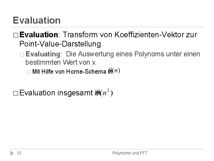 Evaluation � Evaluation: Transform von Koeffizienten-Vektor zur Point-Value-Darstellung � Evaluating: Die Auswertung eines Polynoms
