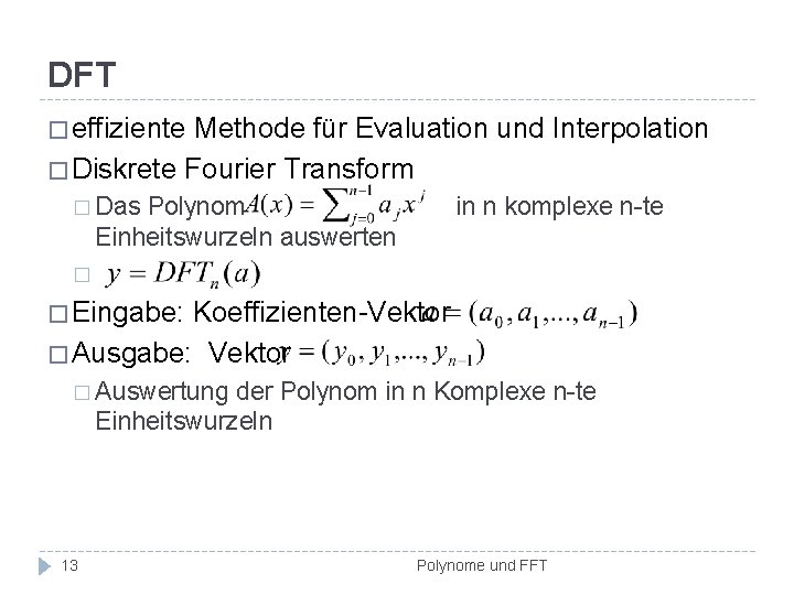 DFT � effiziente Methode für Evaluation und Interpolation � Diskrete Fourier Transform � Das