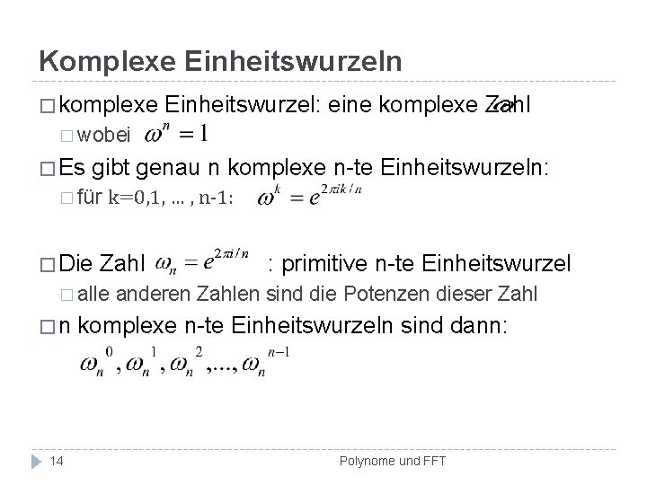 Komplexe Einheitswurzeln � komplexe Einheitswurzel: eine komplexe Zahl � wobei � Es gibt genau