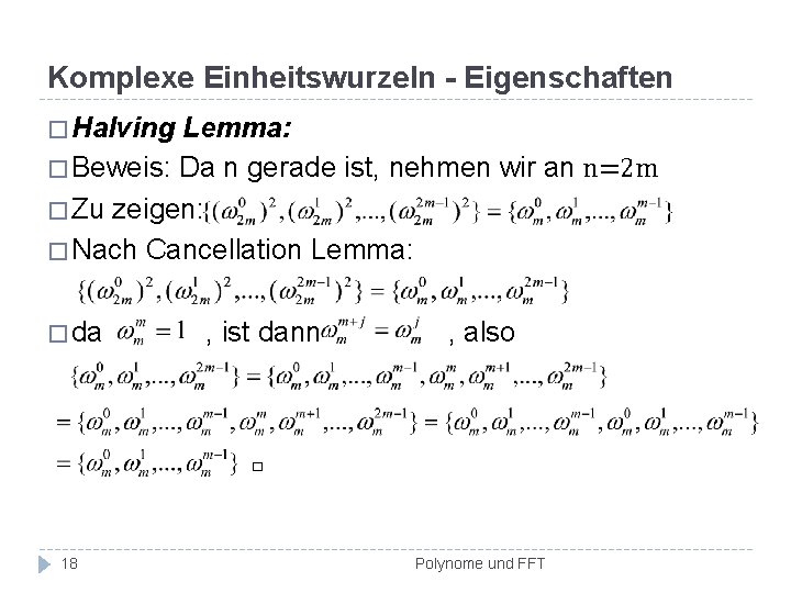 Komplexe Einheitswurzeln - Eigenschaften � Halving Lemma: � Beweis: Da n gerade ist, nehmen