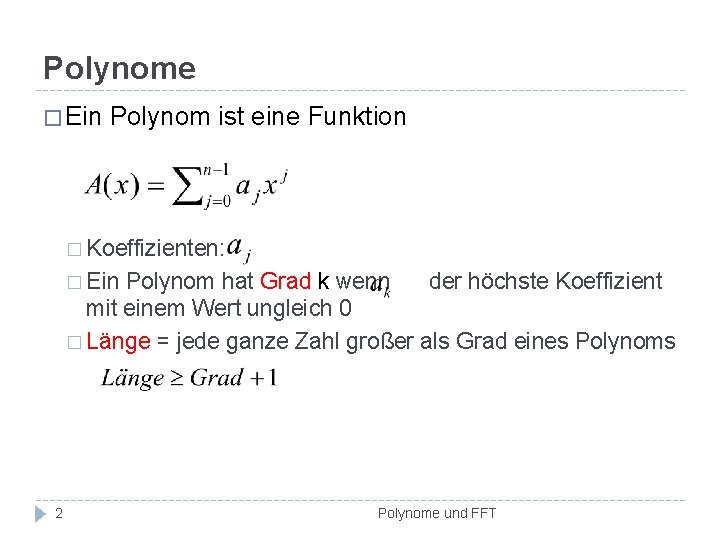 Polynome � Ein Polynom ist eine Funktion � Koeffizienten: � Ein Polynom hat Grad