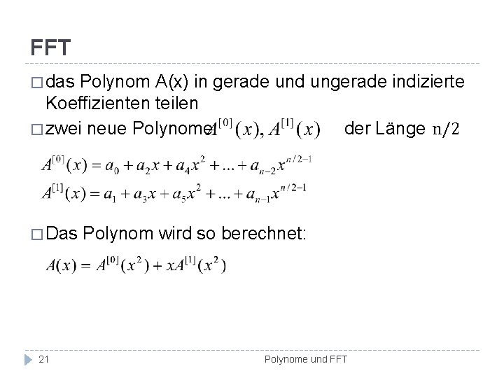 FFT � das Polynom A(x) in gerade und ungerade indizierte Koeffizienten teilen � zwei