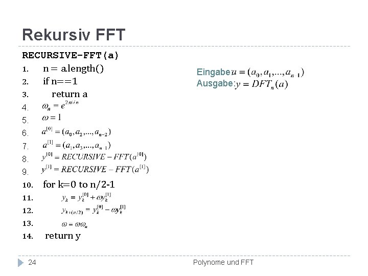 Rekursiv FFT RECURSIVE-FFT(a) 1. n = a. length() 2. if n==1 3. return a