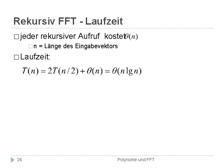 Rekursiv FFT - Laufzeit � jeder rekursiver Aufruf kostet � n = Länge des