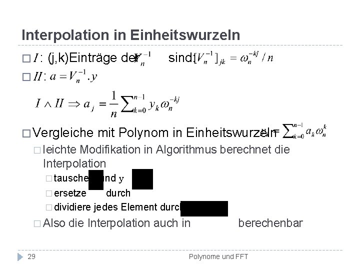Interpolation in Einheitswurzeln : (j, k)Einträge der � II : �I � Vergleiche sind: