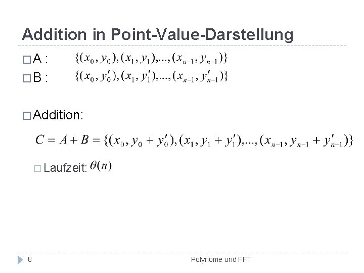 Addition in Point-Value-Darstellung �A : �B : � Addition: � Laufzeit: 8 Polynome und