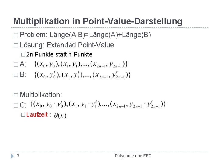 Multiplikation in Point-Value-Darstellung � Problem: Länge(A. B)=Länge(A)+Länge(B) � Lösung: Extended Point-Value � 2 n