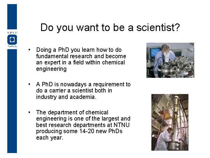 Do you want to be a scientist? • Doing a Ph. D you learn