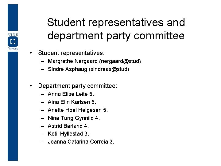 Student representatives and department party committee • Student representatives: – Margrethe Nergaard (nergaard@stud) –