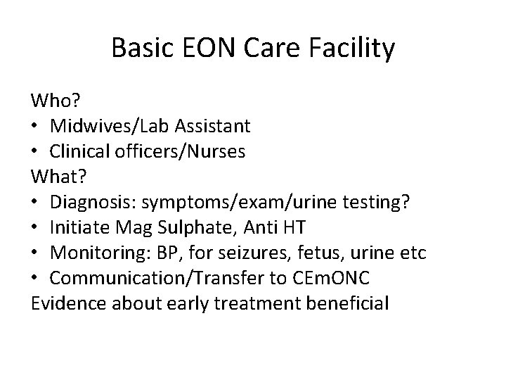 Basic EON Care Facility Who? • Midwives/Lab Assistant • Clinical officers/Nurses What? • Diagnosis: