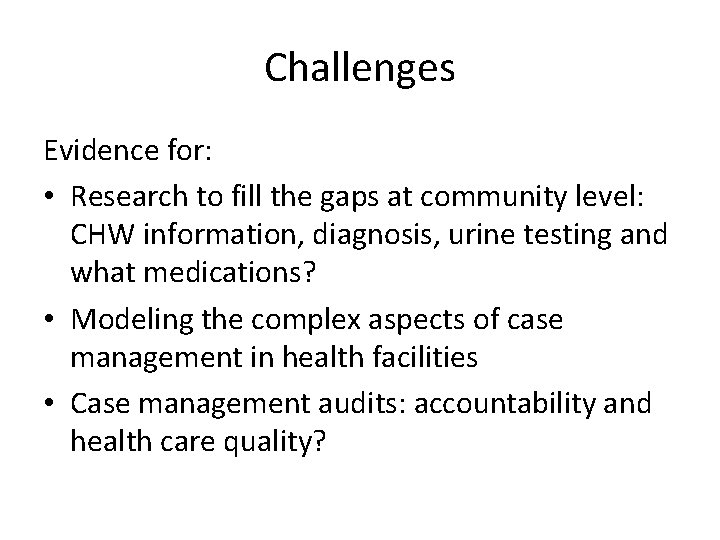 Challenges Evidence for: • Research to fill the gaps at community level: CHW information,