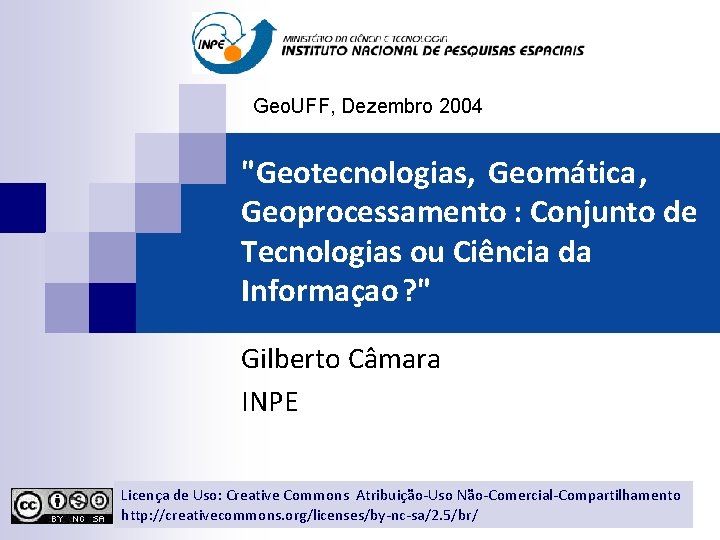 Geo. UFF, Dezembro 2004 "Geotecnologias, Geomática, Geoprocessamento : Conjunto de Tecnologias ou Ciência da