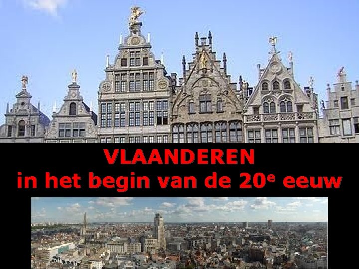 VLAANDEREN in het begin van de 20 e eeuw 