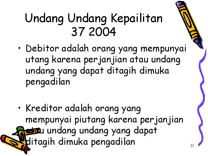 Undang Kepailitan 37 2004 • Debitor adalah orang yang mempunyai utang karena perjanjian atau