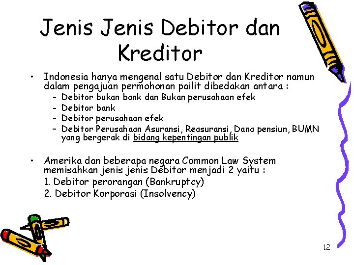 Jenis Debitor dan Kreditor • Indonesia hanya mengenal satu Debitor dan Kreditor namun dalam