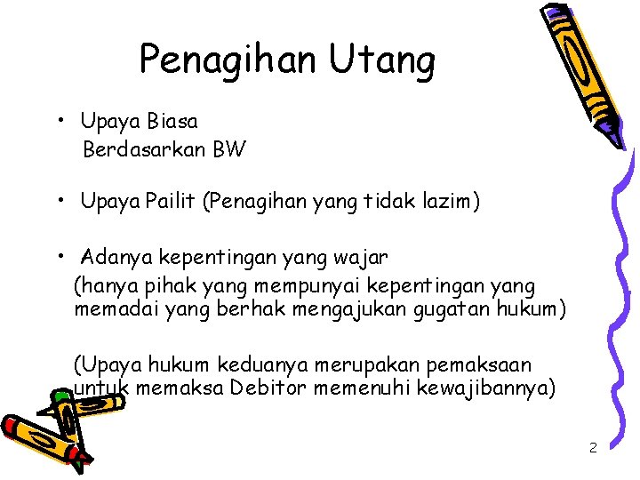 Penagihan Utang • Upaya Biasa Berdasarkan BW • Upaya Pailit (Penagihan yang tidak lazim)