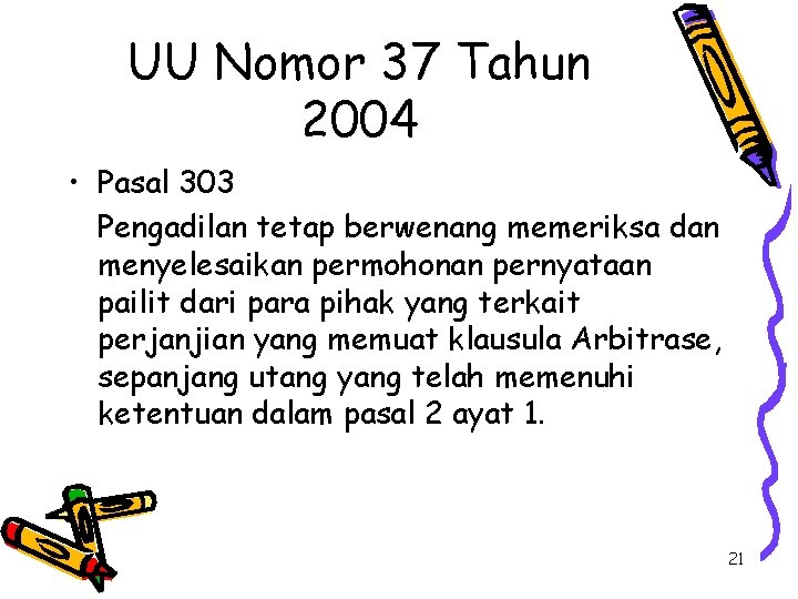 UU Nomor 37 Tahun 2004 • Pasal 303 Pengadilan tetap berwenang memeriksa dan menyelesaikan