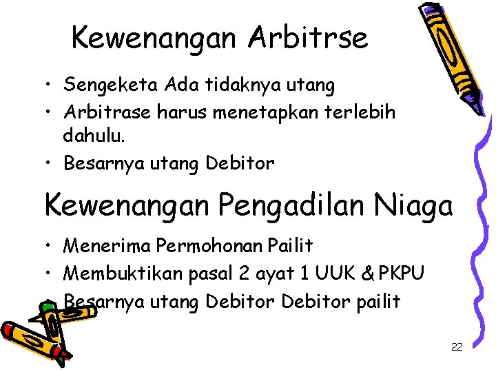 Kewenangan Arbitrse • Sengeketa Ada tidaknya utang • Arbitrase harus menetapkan terlebih dahulu. •