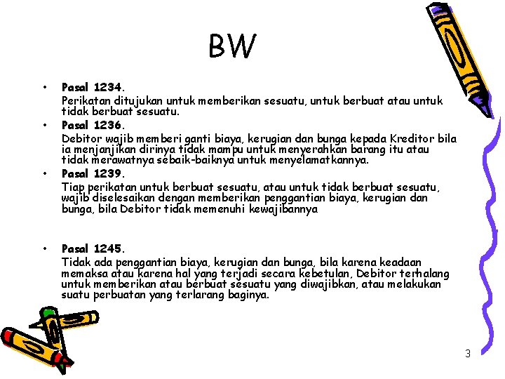 BW • • Pasal 1234. Perikatan ditujukan untuk memberikan sesuatu, untuk berbuat atau untuk