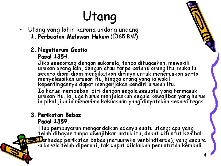 Utang • Utang yang lahir karena undang 1. Perbuatan Melawan Hukum (1365 BW) 2.