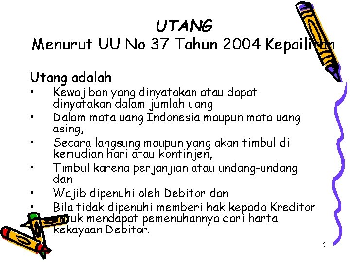 UTANG Menurut UU No 37 Tahun 2004 Kepailitan Utang adalah • • • Kewajiban