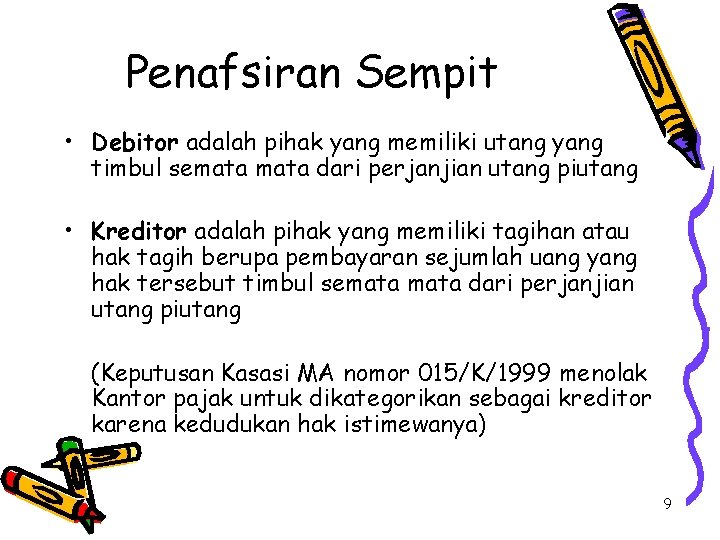 Penafsiran Sempit • Debitor adalah pihak yang memiliki utang yang timbul semata dari perjanjian