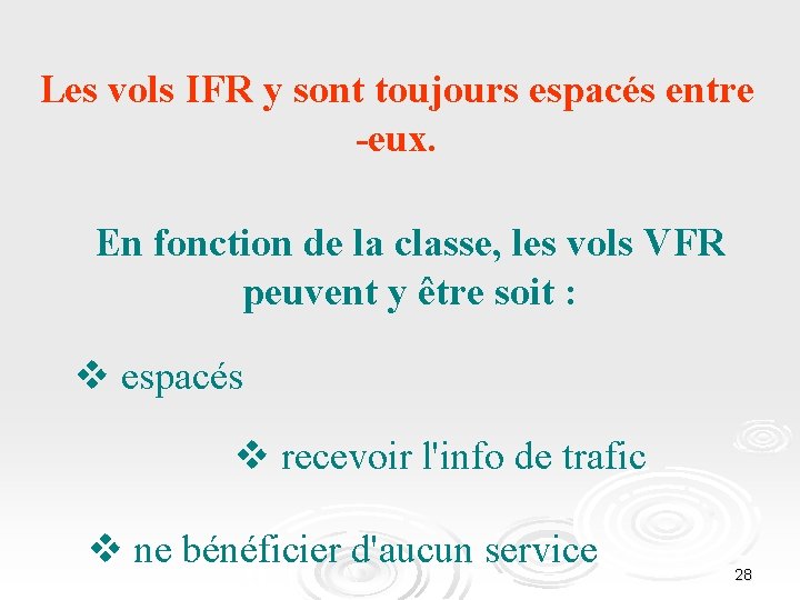 Les vols IFR y sont toujours espacés entre -eux. En fonction de la classe,