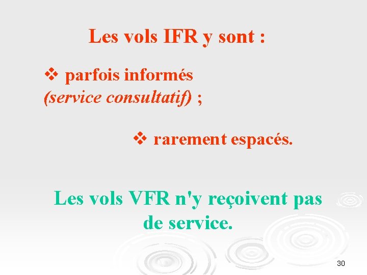 Les vols IFR y sont : v parfois informés (service consultatif) ; v rarement