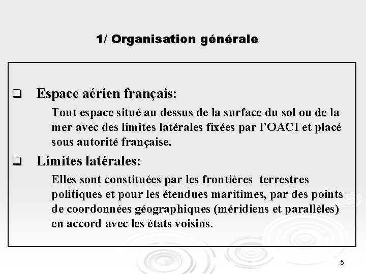 1/ Organisation générale q Espace aérien français: Tout espace situé au dessus de la