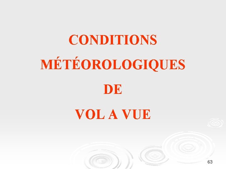 CONDITIONS MÉTÉOROLOGIQUES DE VOL A VUE 63 