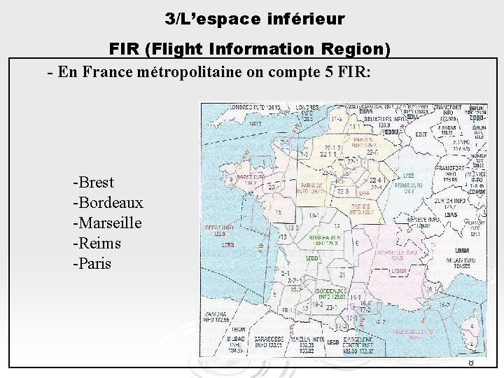 3/L’espace inférieur FIR (Flight Information Region) - En France métropolitaine on compte 5 FIR:
