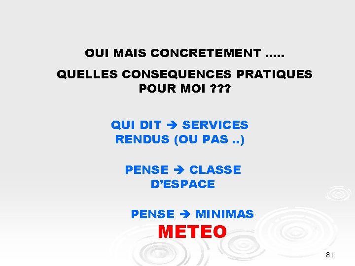 OUI MAIS CONCRETEMENT …. . QUELLES CONSEQUENCES PRATIQUES POUR MOI ? ? ? QUI