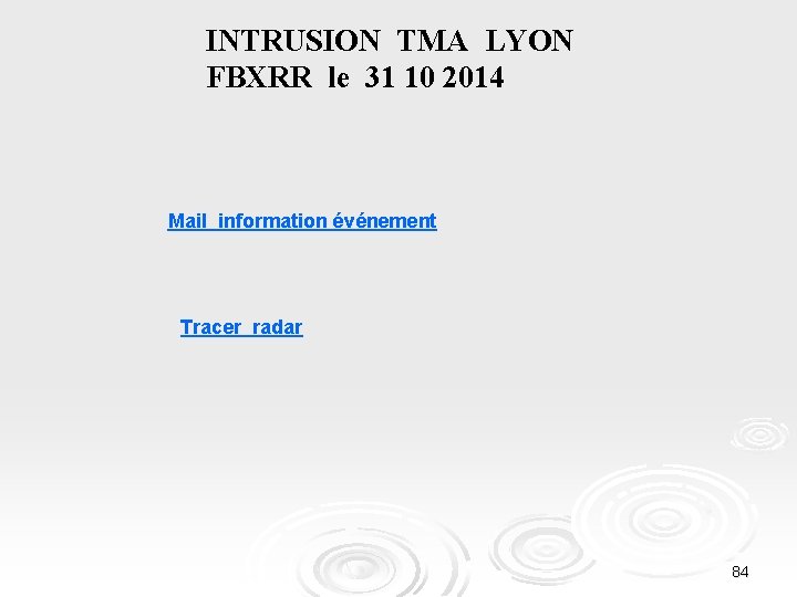INTRUSION TMA LYON FBXRR le 31 10 2014 Mail information événement Tracer radar 84