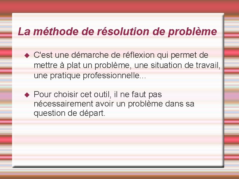 La méthode de résolution de problème C'est une démarche de réflexion qui permet de La méthode de résolution de problème C'est une démarche de réflexion qui permet de