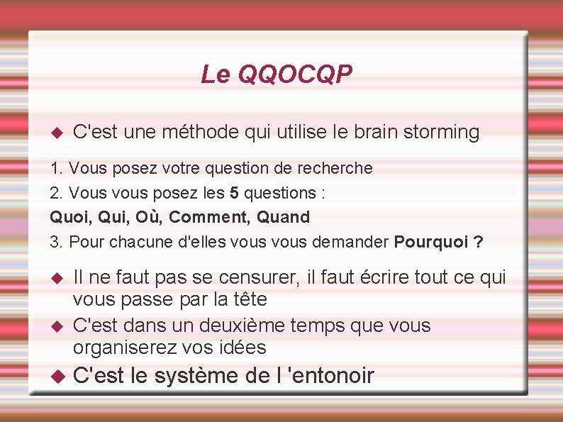 Le QQOCQP C'est une méthode qui utilise le brain storming 1. Vous posez votre Le QQOCQP C'est une méthode qui utilise le brain storming 1. Vous posez votre