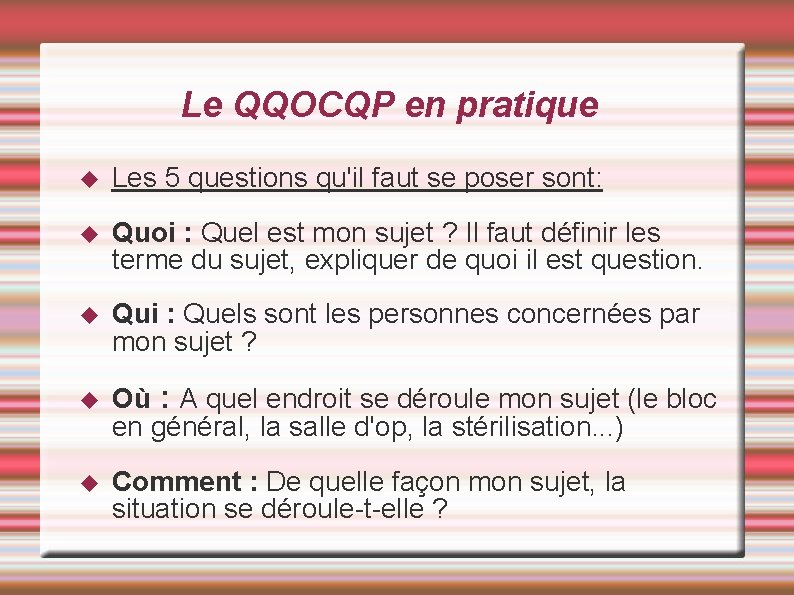 Le QQOCQP en pratique Les 5 questions qu'il faut se poser sont: Quoi : Le QQOCQP en pratique Les 5 questions qu'il faut se poser sont: Quoi :